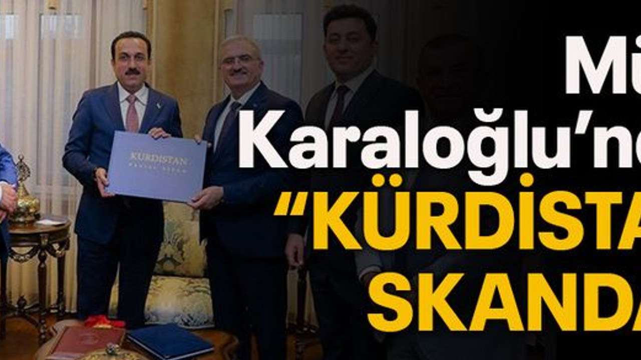 Münir Karaloğlu’ndan “Kürdistan” skandalı!